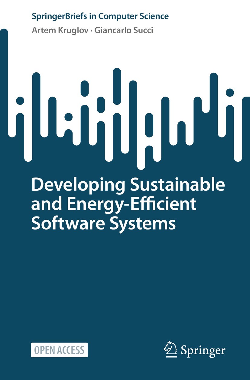 Titlebook: Developing Sustainable and Energy-Efficient Software Systems; Artem Kruglov,Giancarlo Succi Book‘‘‘‘‘‘‘‘ 2023 The Author(s) 2023 Open Acce Titlebook: Developing Sustainable and Energy-Efficient Software Systems; Artem Kruglov,Giancarlo Succi Book‘‘‘‘‘‘‘‘ 2023 The Author(s) 2023 Open Acce