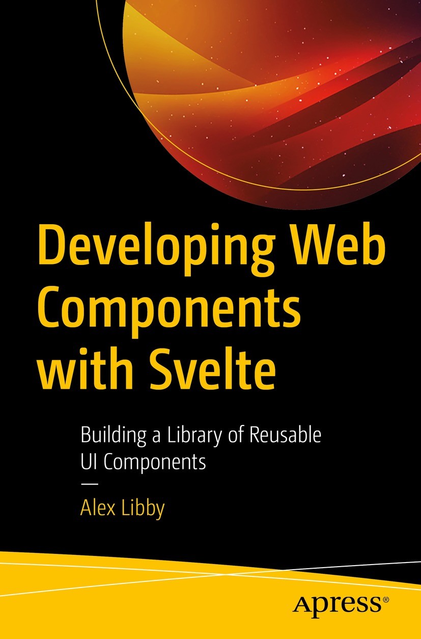 Titlebook: Developing Web Components with Svelte; Building a Library o Alex Libby Book 2023 Alex Libby 2023 web compontents.svelte.svelte.js.library.U Titlebook: Developing Web Components with Svelte; Building a Library o Alex Libby Book 2023 Alex Libby 2023 web compontents.svelte.svelte.js.library.U