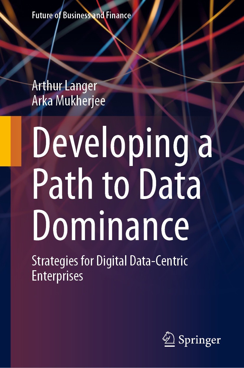 Titlebook: Developing a Path to Data Dominance; Strategies for Digit Arthur Langer,Arka Mukherjee Book 2023 The Editor(s) (if applicable) and The Auth Titlebook: Developing a Path to Data Dominance; Strategies for Digit Arthur Langer,Arka Mukherjee Book 2023 The Editor(s) (if applicable) and The Auth