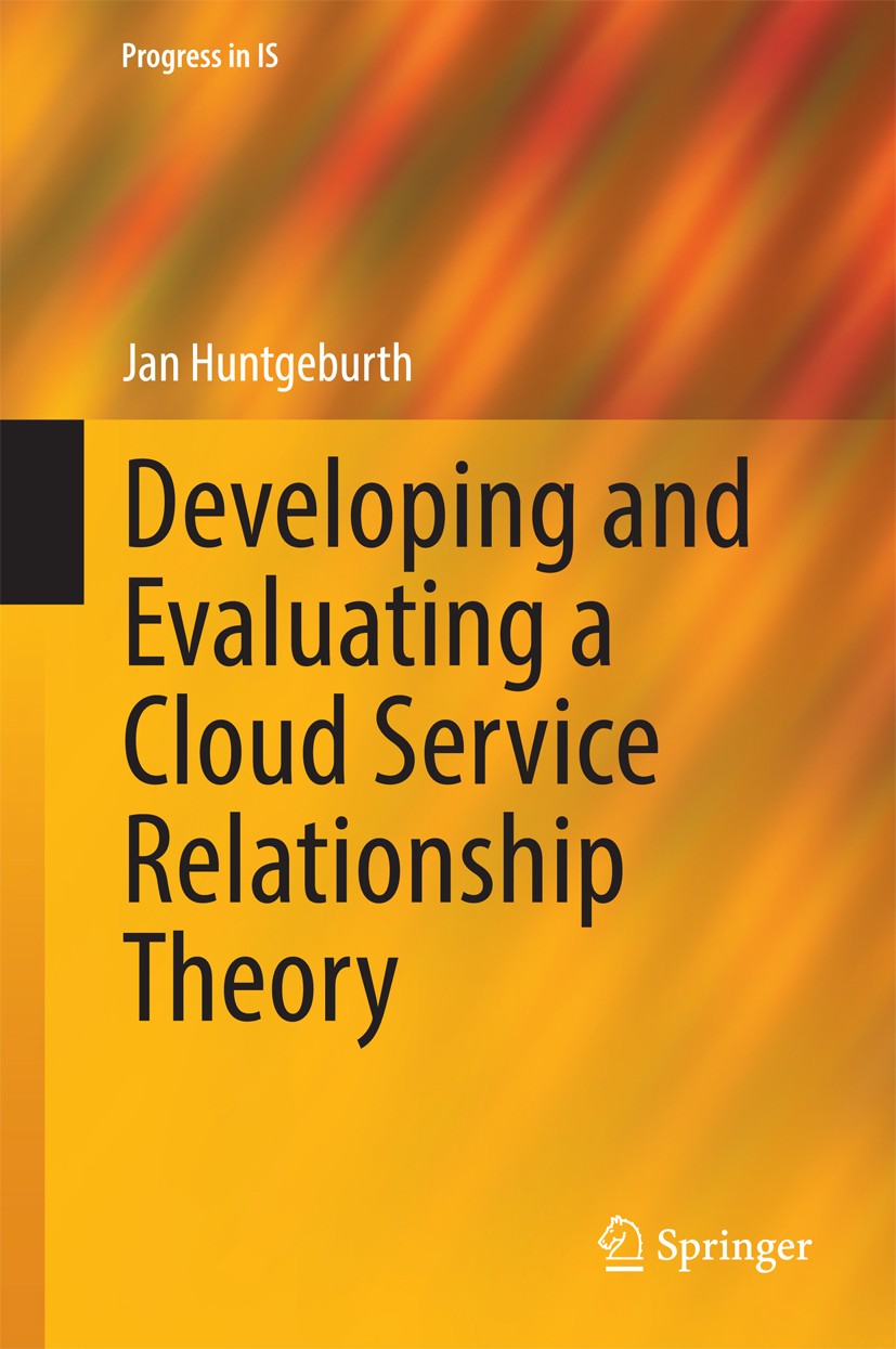 Titlebook: Developing and Evaluating a Cloud Service Relationship Theory; Jan Huntgeburth Book 2015 The Editor(s) (if applicable) and The Author(s), Titlebook: Developing and Evaluating a Cloud Service Relationship Theory; Jan Huntgeburth Book 2015 The Editor(s) (if applicable) and The Author(s),