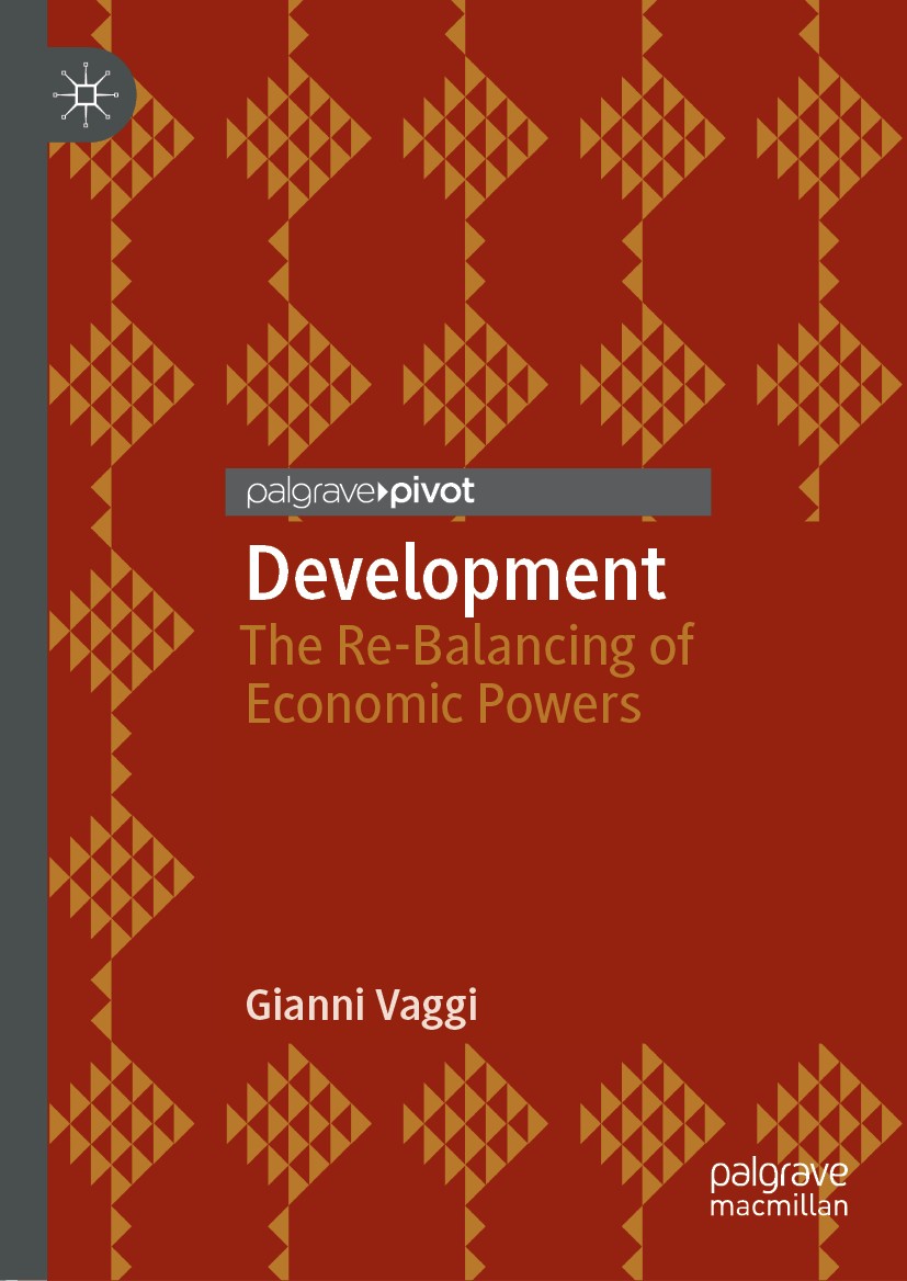 Titlebook: Development; The Re-Balancing of Gianni Vaggi Book 2018 The Editor(s) (if applicable) and The Author(s) 2018 Developing countries.Economic Titlebook: Development; The Re-Balancing of Gianni Vaggi Book 2018 The Editor(s) (if applicable) and The Author(s) 2018 Developing countries.Economic
