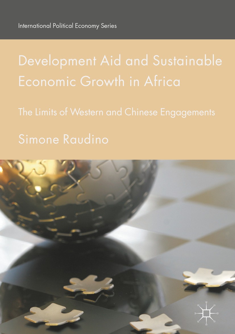 Titlebook: Development Aid and Sustainable Economic Growth in Africa; The Limits of Wester Simone Raudino Book 2016 The Editor(s) (if applicable) and Titlebook: Development Aid and Sustainable Economic Growth in Africa; The Limits of Wester Simone Raudino Book 2016 The Editor(s) (if applicable) and