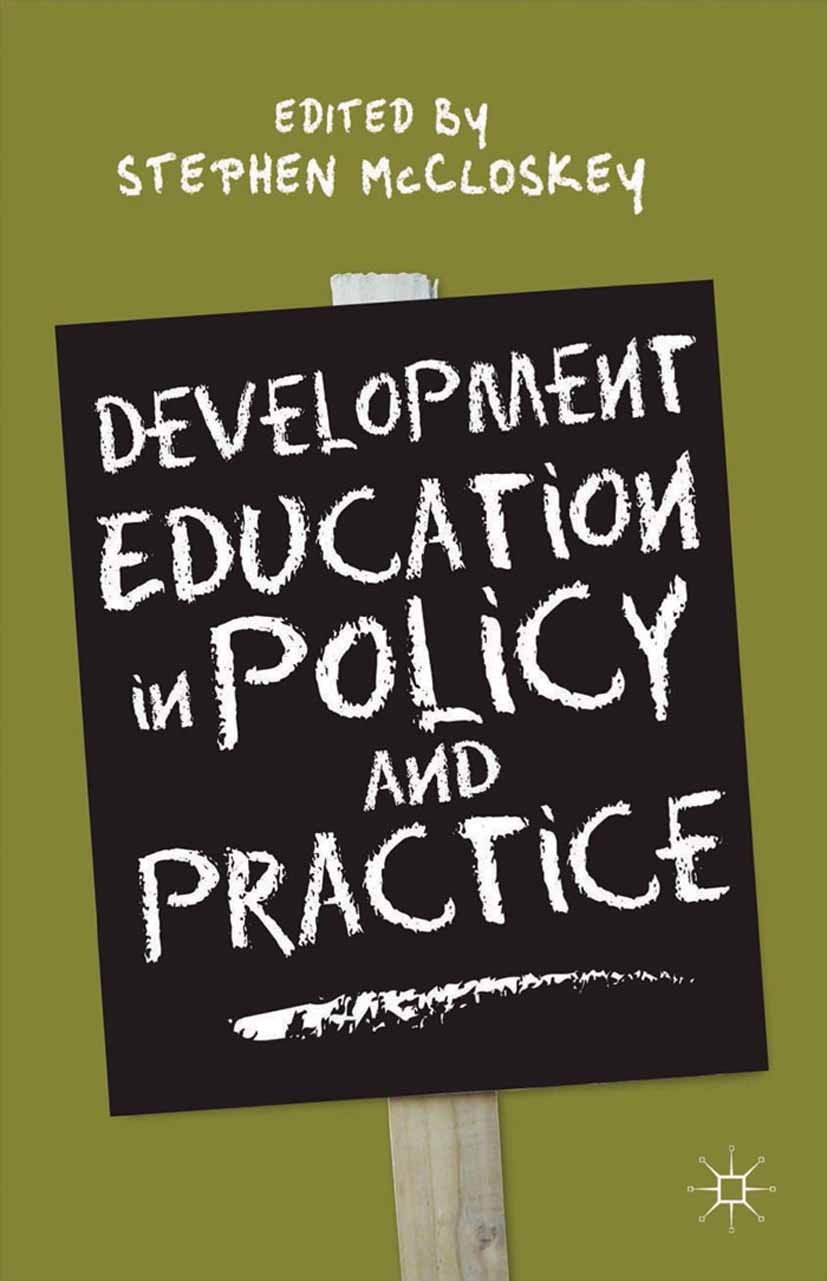 Titlebook: Development Education in Policy and Practice; Stephen McCloskey (Director) Book 2014 Palgrave Macmillan, a division of Macmillan Publisher Titlebook: Development Education in Policy and Practice; Stephen McCloskey (Director) Book 2014 Palgrave Macmillan, a division of Macmillan Publisher