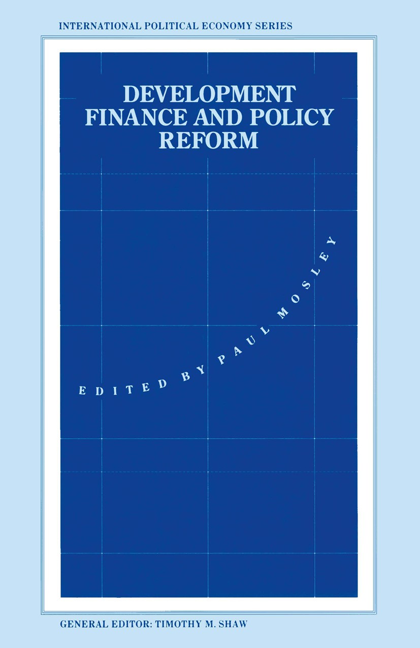 Titlebook: Development Finance and Policy Reform; Essays in Theory and Paul Mosley (Professor of Development Economics an Book 1992 Palgrave Macmillan Titlebook: Development Finance and Policy Reform; Essays in Theory and Paul Mosley (Professor of Development Economics an Book 1992 Palgrave Macmillan
