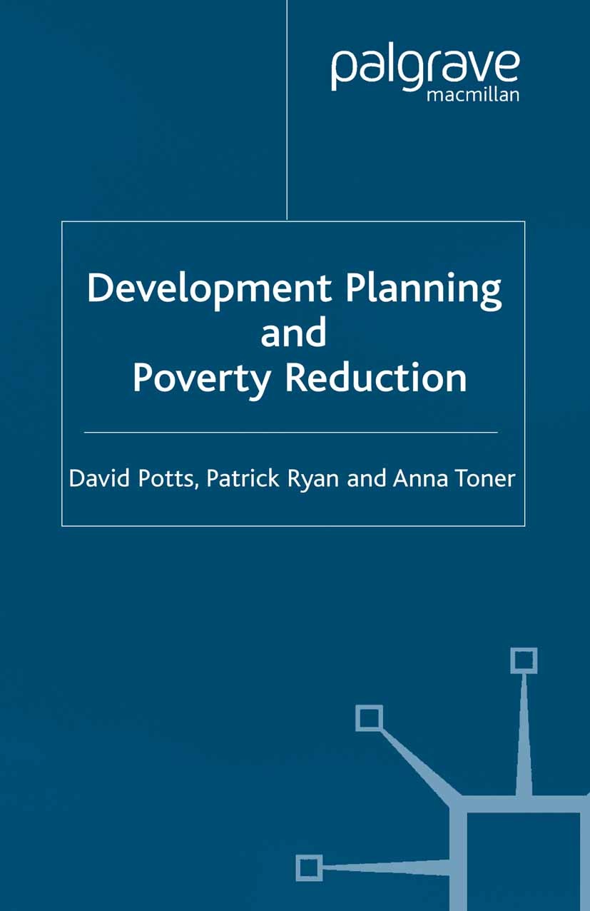 Titlebook: Development Planning and Poverty Reduction; David Potts (Senior Lecturer),Patrick Ryan (Head o Book 2003 Palgrave Macmillan, a division of Titlebook: Development Planning and Poverty Reduction; David Potts (Senior Lecturer),Patrick Ryan (Head o Book 2003 Palgrave Macmillan, a division of