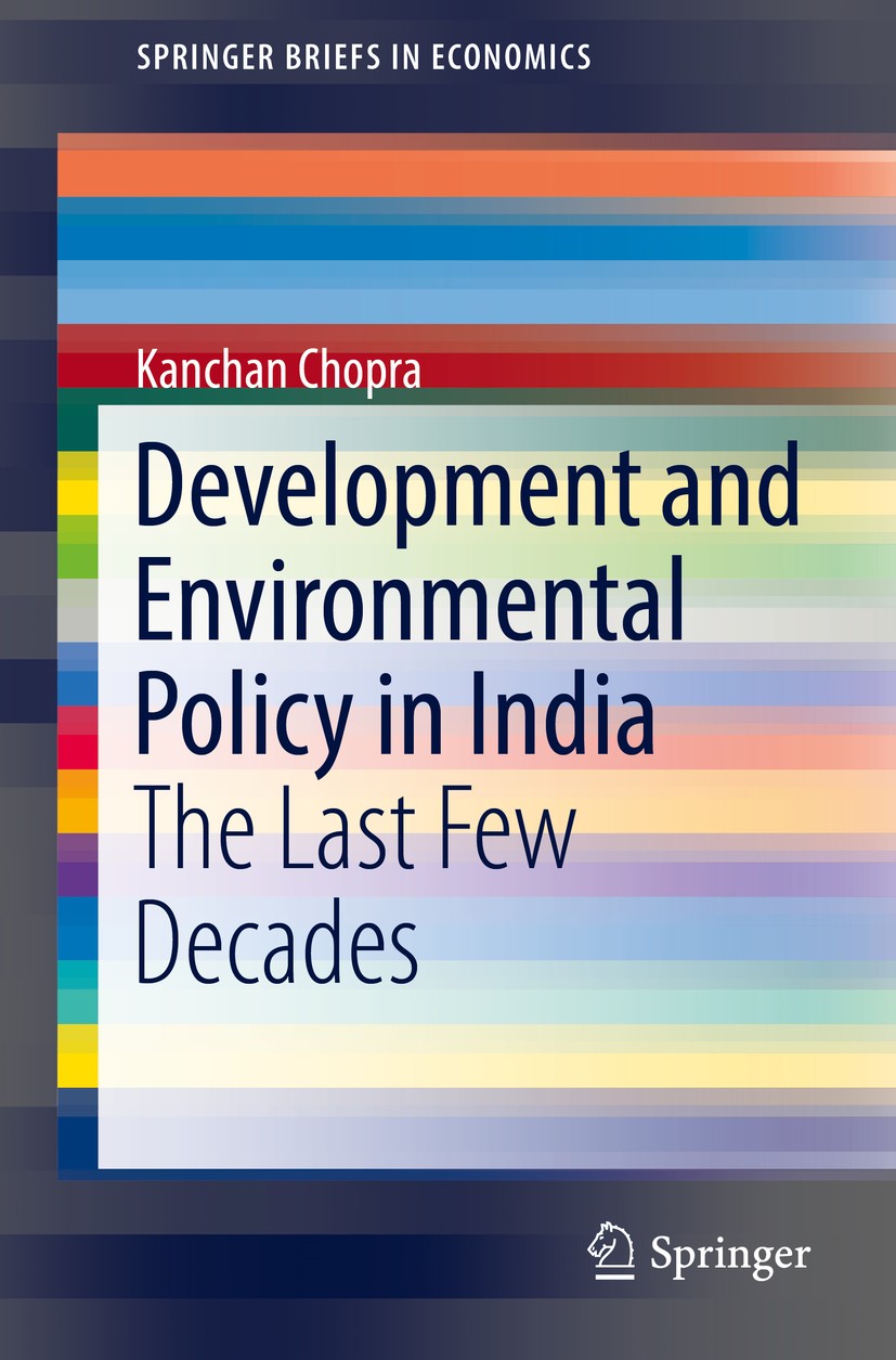 Titlebook: Development and Environmental Policy in India; The Last Few Decades Kanchan Chopra Book 2017 The Author(s) 2017 Development Policy.Environm Titlebook: Development and Environmental Policy in India; The Last Few Decades Kanchan Chopra Book 2017 The Author(s) 2017 Development Policy.Environm