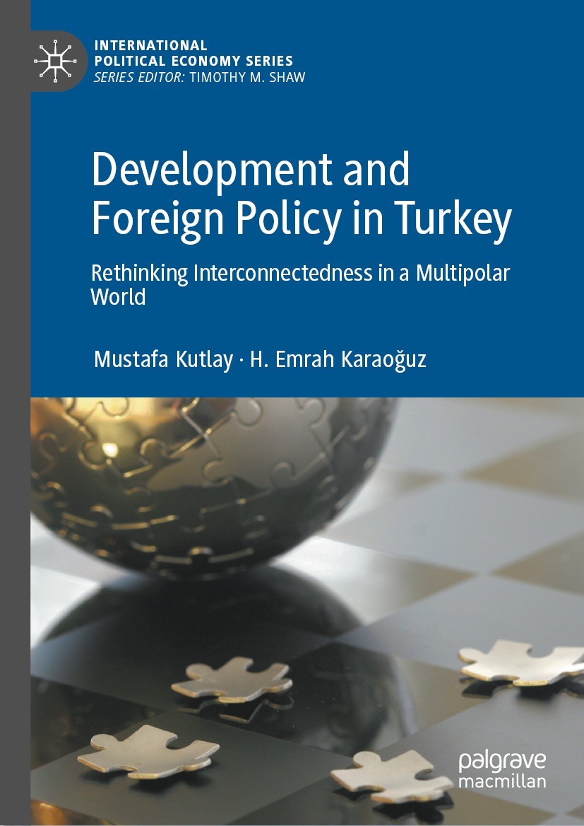 Titlebook: Development and Foreign Policy in Turkey; Rethinking Interconn Mustafa Kutlay,H. Emrah Karaoğuz Book 2023 The Editor(s) (if applicable) and Titlebook: Development and Foreign Policy in Turkey; Rethinking Interconn Mustafa Kutlay,H. Emrah Karaoğuz Book 2023 The Editor(s) (if applicable) and