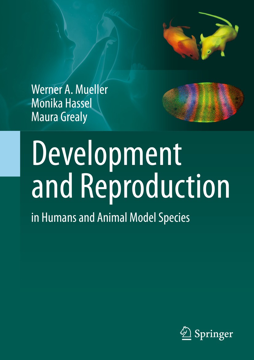 Titlebook: Development and Reproduction in Humans and Animal Model Species; Werner A. Mueller,Monika Hassel,Maura Grealy Textbook 20151st edition Spr Titlebook: Development and Reproduction in Humans and Animal Model Species; Werner A. Mueller,Monika Hassel,Maura Grealy Textbook 20151st edition Spr