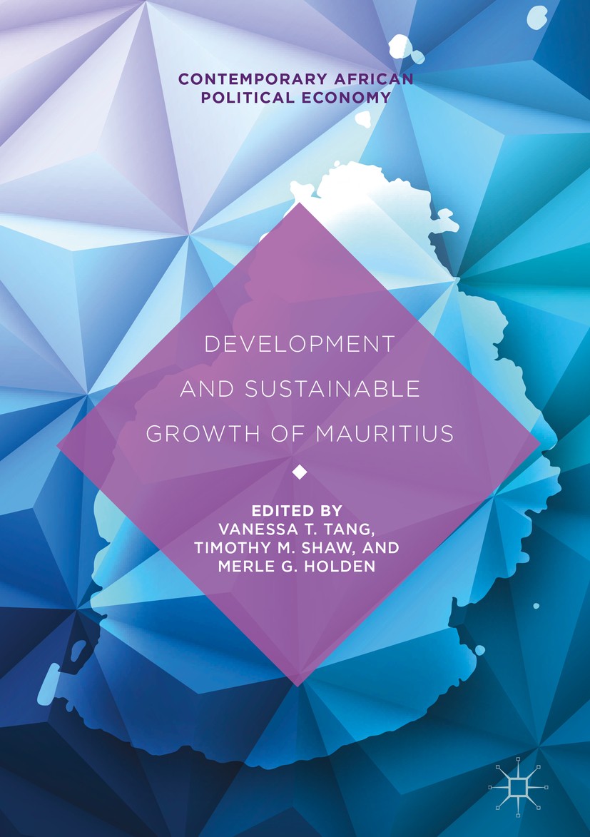Titlebook: Development and Sustainable Growth of Mauritius; Vanessa T. Tang,Timothy M. Shaw,Merle G. Holden Book 2019 The Editor(s) (if applicable) a Titlebook: Development and Sustainable Growth of Mauritius; Vanessa T. Tang,Timothy M. Shaw,Merle G. Holden Book 2019 The Editor(s) (if applicable) a