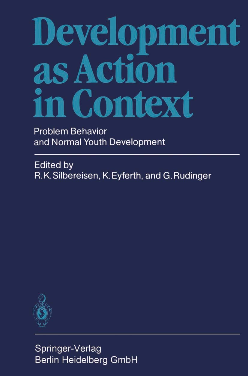 Titlebook: Development as Action in Context; Problem Behavior and Rainer K. Silbereisen,Klaus Eyferth,Georg Rudinger Book 1986 Springer-Verlag Berlin Titlebook: Development as Action in Context; Problem Behavior and Rainer K. Silbereisen,Klaus Eyferth,Georg Rudinger Book 1986 Springer-Verlag Berlin