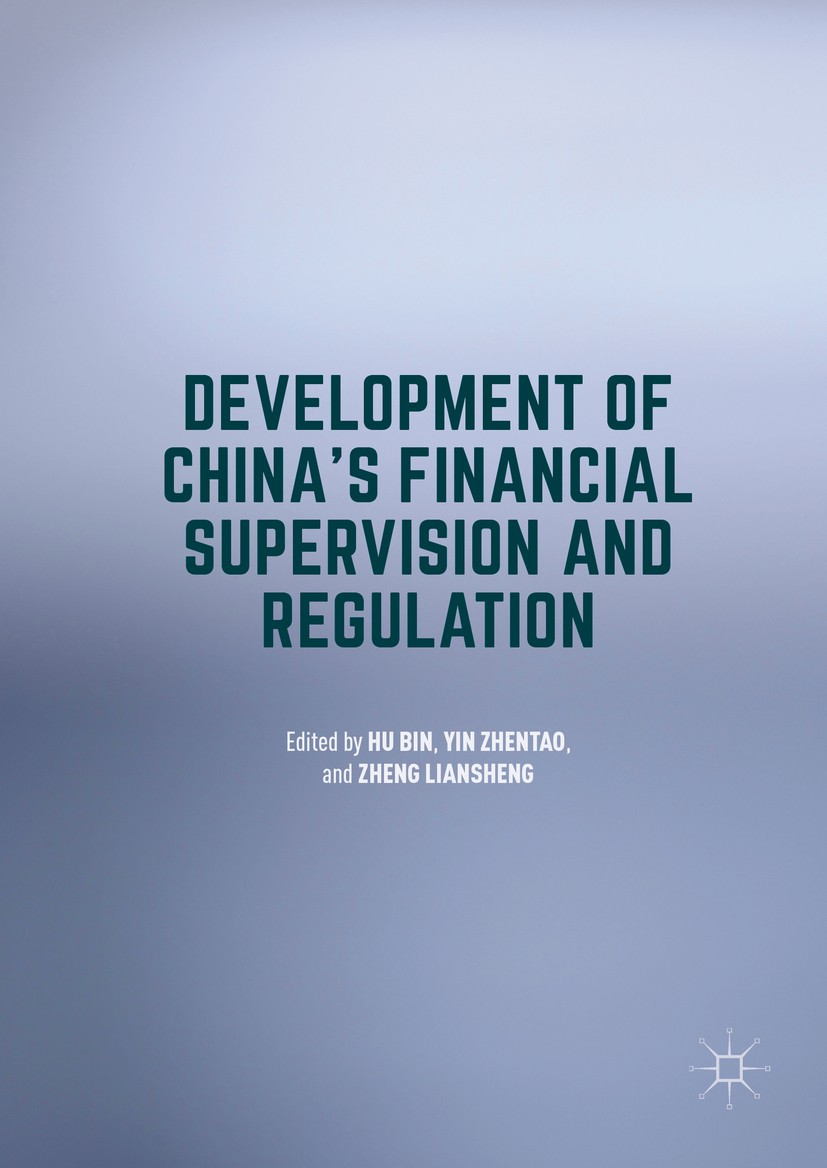 Titlebook: Development of China‘s Financial Supervision and Regulation; Bin Hu,Zhentao Yin,Liansheng Zheng Book 2016 The Editor(s) (if applicable) an Titlebook: Development of China‘s Financial Supervision and Regulation; Bin Hu,Zhentao Yin,Liansheng Zheng Book 2016 The Editor(s) (if applicable) an