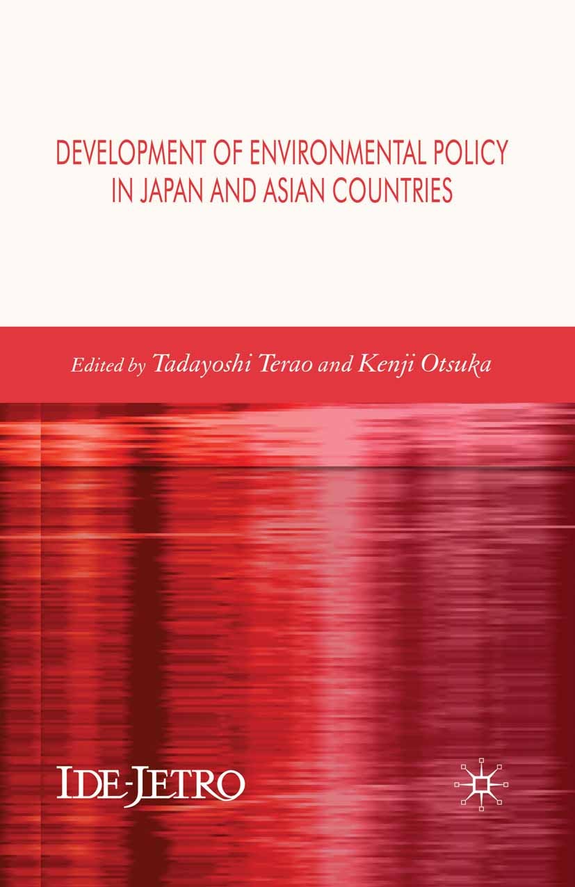 Titlebook: Development of Environmental Policy in Japan and Asian Countries; Tadayoshi Terao (Research Fellow),Kenji Otsuka (Re Book 2007 Palgrave Ma Titlebook: Development of Environmental Policy in Japan and Asian Countries; Tadayoshi Terao (Research Fellow),Kenji Otsuka (Re Book 2007 Palgrave Ma