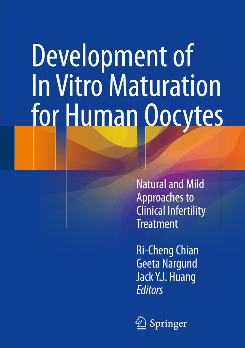 Titlebook: Development of In Vitro Maturation for Human Oocytes; Natural and Mild App Ri-Cheng Chian,Geeta Nargund,Jack Y. J. Huang Book 2017 Springer Titlebook: Development of In Vitro Maturation for Human Oocytes; Natural and Mild App Ri-Cheng Chian,Geeta Nargund,Jack Y. J. Huang Book 2017 Springer