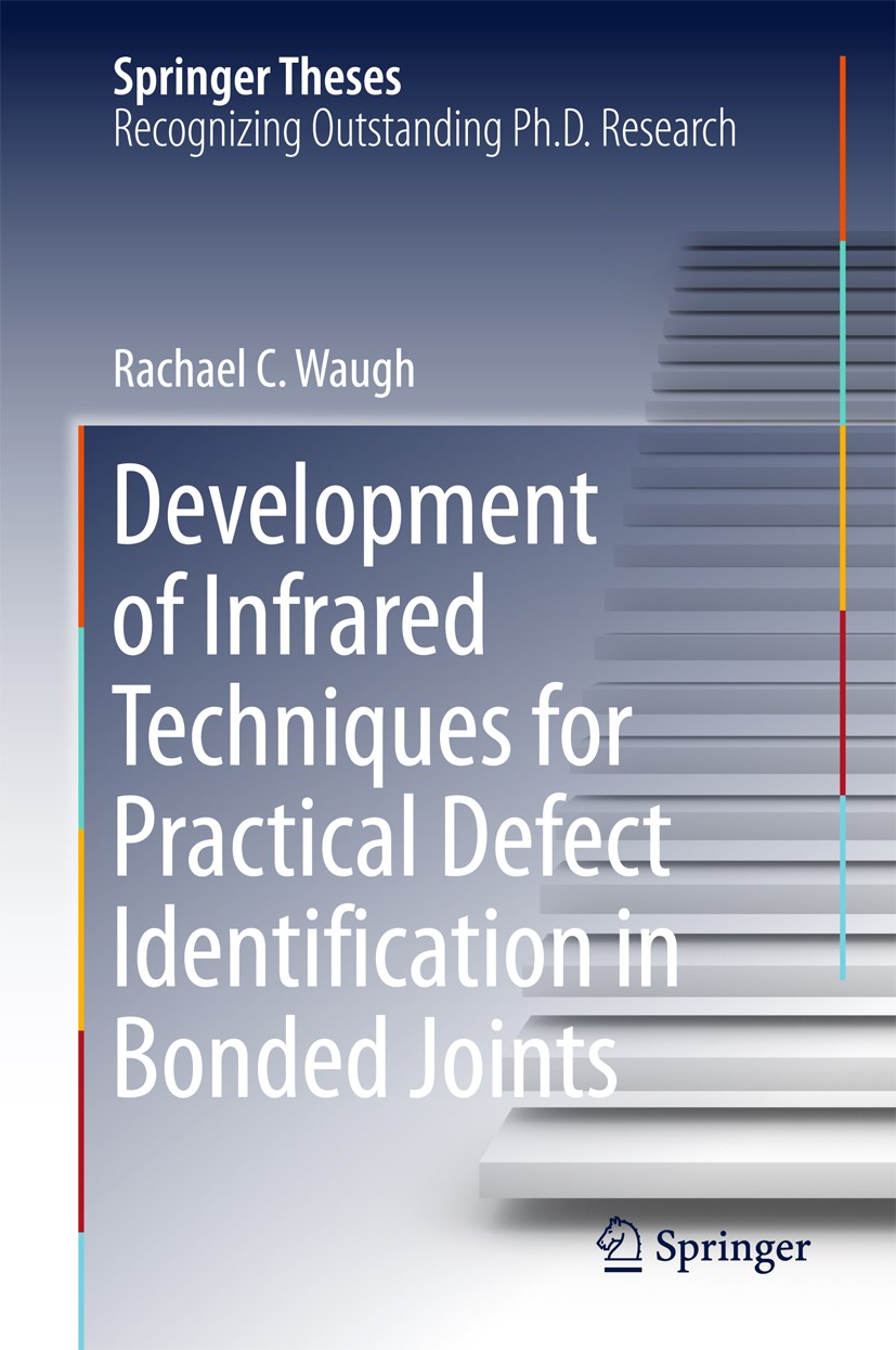 Titlebook: Development of Infrared Techniques for Practical Defect Identification in Bonded Joints; Rachael C. Waugh Book 2016 Springer International Titlebook: Development of Infrared Techniques for Practical Defect Identification in Bonded Joints; Rachael C. Waugh Book 2016 Springer International