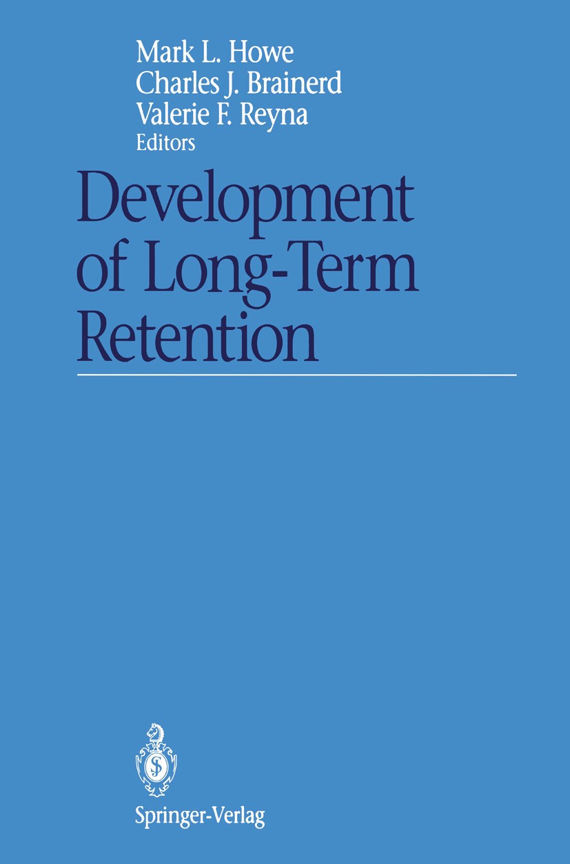 Titlebook: Development of Long-Term Retention; Mark L. Howe,Charles J. Brainerd,Valerie F. Reyna Book 1992 Springer-Verlag New York, Inc. 1992 Explor Titlebook: Development of Long-Term Retention; Mark L. Howe,Charles J. Brainerd,Valerie F. Reyna Book 1992 Springer-Verlag New York, Inc. 1992 Explor