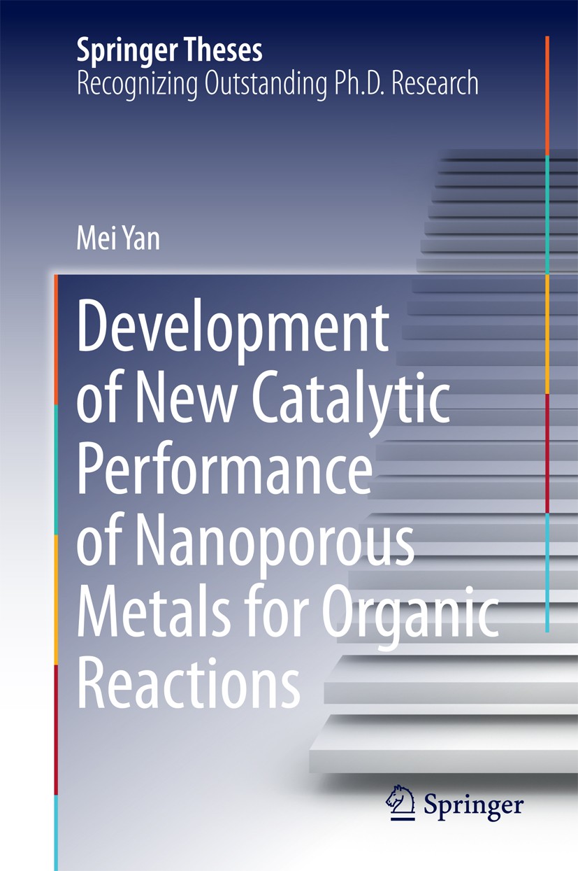 Titlebook: Development of New Catalytic Performance of Nanoporous Metals for Organic Reactions; Mei Yan Book 2014 Springer Japan 2014 Click Reaction. Titlebook: Development of New Catalytic Performance of Nanoporous Metals for Organic Reactions; Mei Yan Book 2014 Springer Japan 2014 Click Reaction.