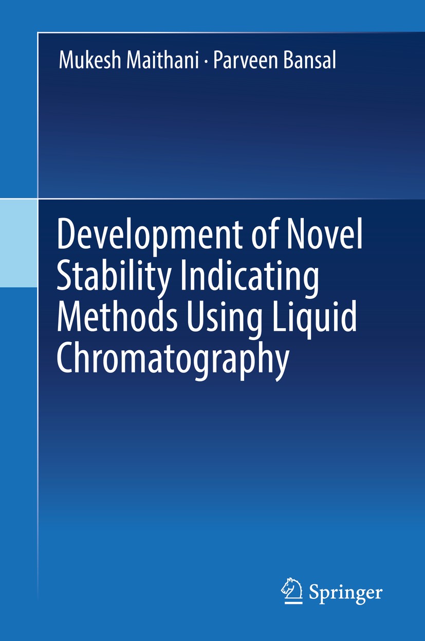 Titlebook: Development of Novel Stability Indicating Methods Using Liquid Chromatography; Mukesh Maithani,Parveen Bansal Book 2019 Springer Nature Si Titlebook: Development of Novel Stability Indicating Methods Using Liquid Chromatography; Mukesh Maithani,Parveen Bansal Book 2019 Springer Nature Si