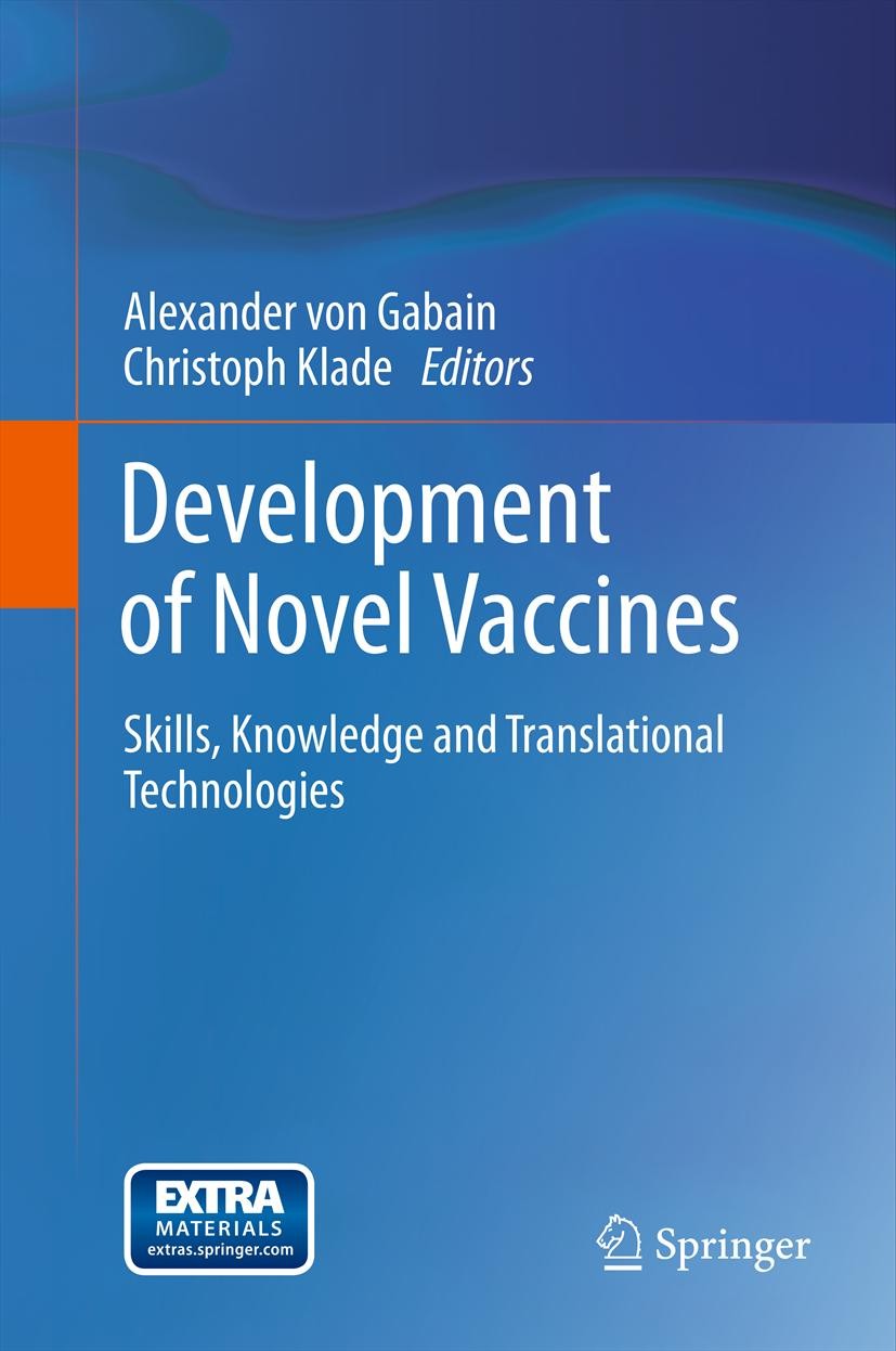 Titlebook: Development of Novel Vaccines; Skills, Knowledge an Alexander von Gabain,Christoph Klade Book 2012 Springer-Verlag Wien 2012 translational Titlebook: Development of Novel Vaccines; Skills, Knowledge an Alexander von Gabain,Christoph Klade Book 2012 Springer-Verlag Wien 2012 translational