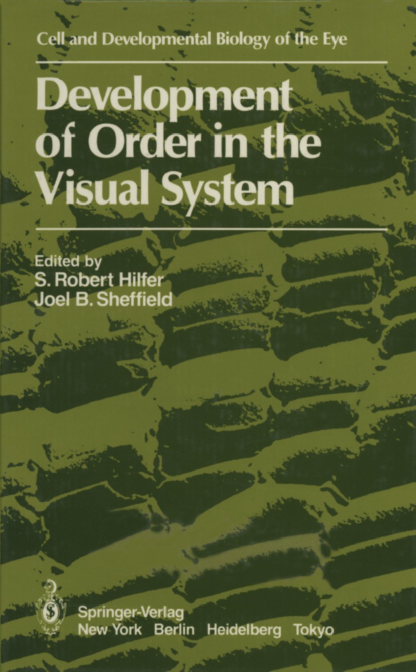 Titlebook: Development of Order in the Visual System; S. Robert Hilfer,Joel B. Sheffield Conference proceedings 1986 Springer-Verlag New York Inc. 19 Titlebook: Development of Order in the Visual System; S. Robert Hilfer,Joel B. Sheffield Conference proceedings 1986 Springer-Verlag New York Inc. 19