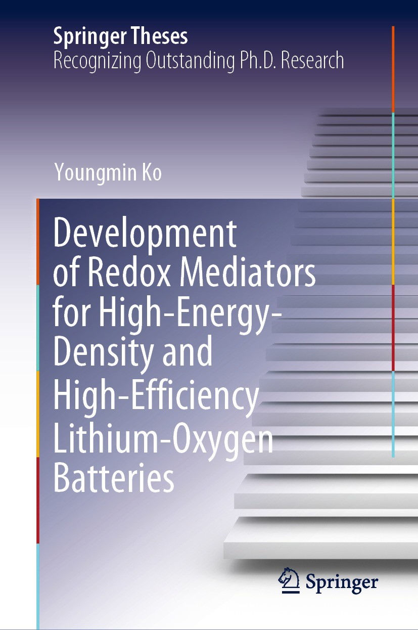 Titlebook: Development of Redox Mediators for High-Energy-Density and High-Efficiency Lithium-Oxygen Batteries; Youngmin Ko Book 2021 The Editor(s) ( Titlebook: Development of Redox Mediators for High-Energy-Density and High-Efficiency Lithium-Oxygen Batteries; Youngmin Ko Book 2021 The Editor(s) (