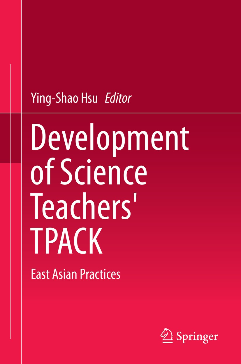 Titlebook: Development of Science Teachers‘ TPACK; East Asian Practices Ying-Shao Hsu Book 2015 Springer Science+Business Media Singapore 2015 Educati Titlebook: Development of Science Teachers‘ TPACK; East Asian Practices Ying-Shao Hsu Book 2015 Springer Science+Business Media Singapore 2015 Educati