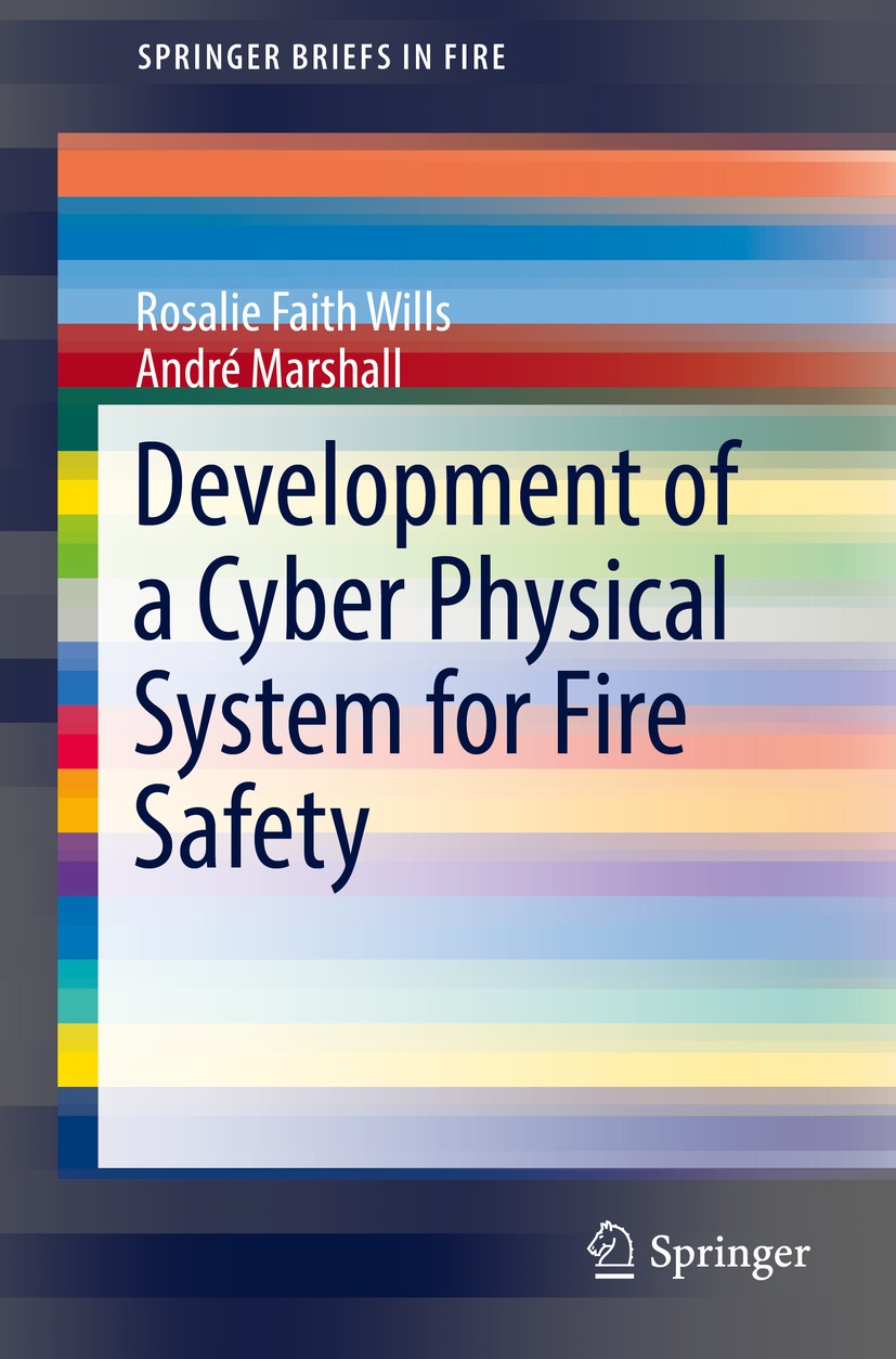 Titlebook: Development of a Cyber Physical System for Fire Safety; Rosalie Faith Wills,André Marshall Book 2016 The Author(s) 2016 Fire safety.Buildi Titlebook: Development of a Cyber Physical System for Fire Safety; Rosalie Faith Wills,André Marshall Book 2016 The Author(s) 2016 Fire safety.Buildi