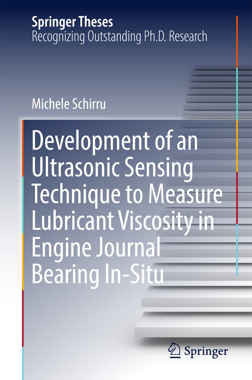 Titlebook: Development of an Ultrasonic Sensing Technique to Measure Lubricant Viscosity in Engine Journal Bear; Michele Schirru Book 2017 Springer I Titlebook: Development of an Ultrasonic Sensing Technique to Measure Lubricant Viscosity in Engine Journal Bear; Michele Schirru Book 2017 Springer I