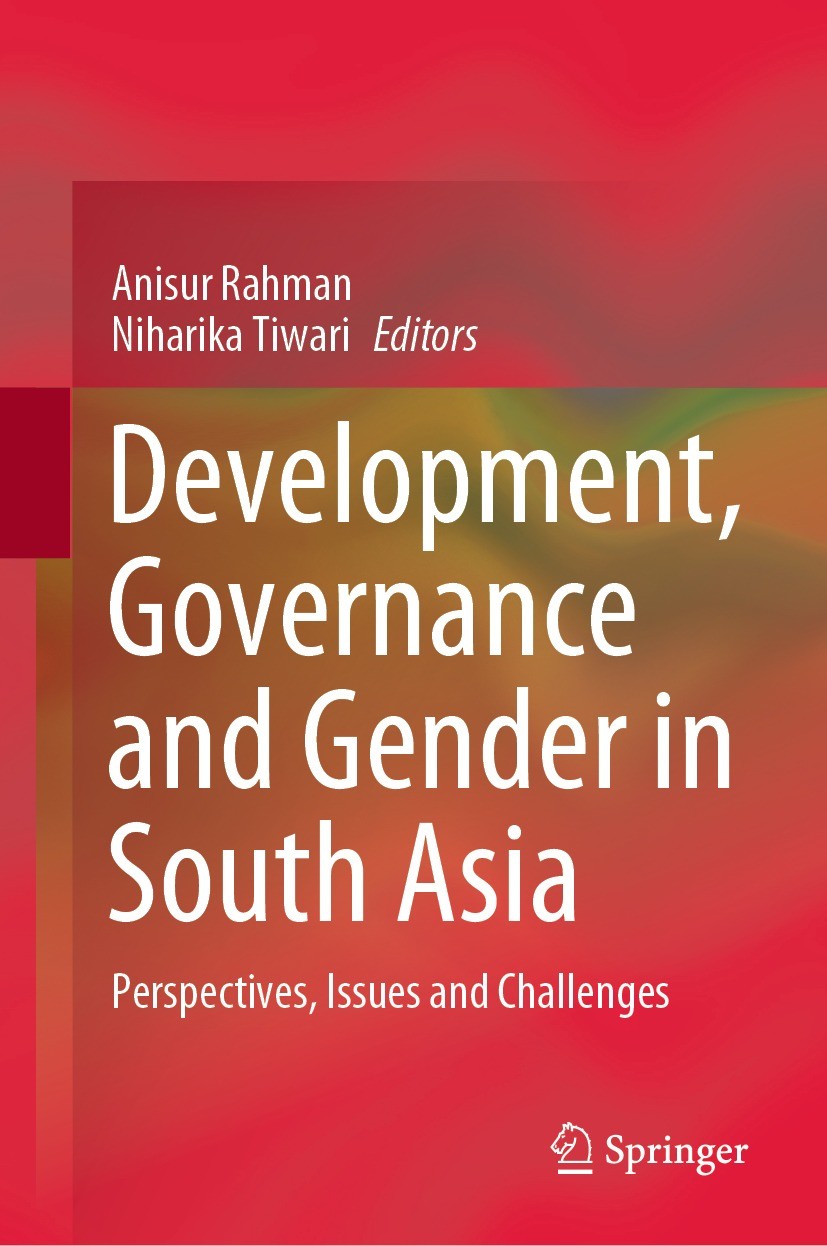 Titlebook: Development, Governance and Gender in South Asia; Perspectives, Issues Anisur Rahman,Niharika Tiwari Book 2021 The Editor(s) (if applicable Titlebook: Development, Governance and Gender in South Asia; Perspectives, Issues Anisur Rahman,Niharika Tiwari Book 2021 The Editor(s) (if applicable