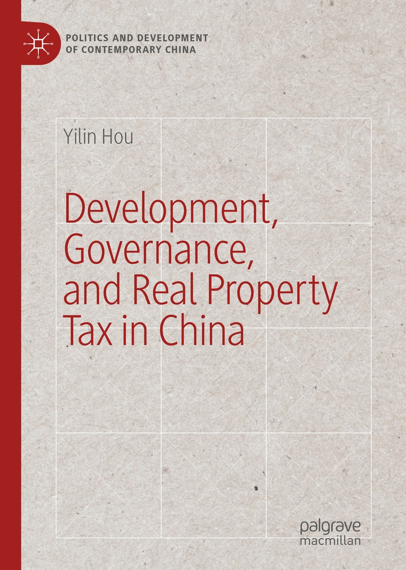 Titlebook: Development, Governance, and Real Property Tax in China; Yilin Hou Book 2019 The Editor(s) (if applicable) and The Author(s), under exclus Titlebook: Development, Governance, and Real Property Tax in China; Yilin Hou Book 2019 The Editor(s) (if applicable) and The Author(s), under exclus