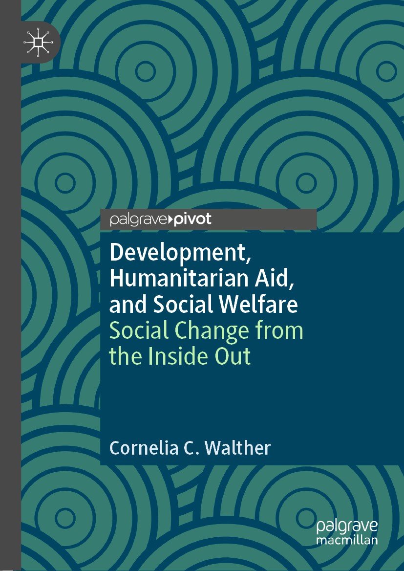 Titlebook: Development, Humanitarian Aid, and Social Welfare; Social Change from t Cornelia C. Walther Book 2020 The Editor(s) (if applicable) and The Titlebook: Development, Humanitarian Aid, and Social Welfare; Social Change from t Cornelia C. Walther Book 2020 The Editor(s) (if applicable) and The