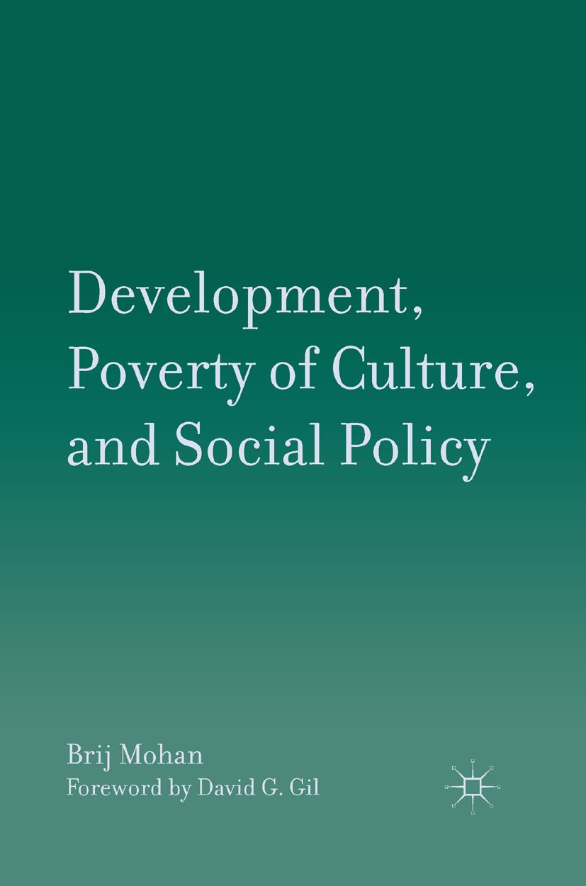 Titlebook: Development, Poverty of Culture, and Social Policy; Brij Mohan Book 2011 Brij Mohan 2011 conflict.human rights.intervention.policy.politic Titlebook: Development, Poverty of Culture, and Social Policy; Brij Mohan Book 2011 Brij Mohan 2011 conflict.human rights.intervention.policy.politic