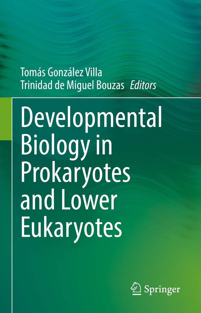 Titlebook: Developmental Biology in Prokaryotes and Lower Eukaryotes; Tomás González Villa,Trinidad de Miguel Bouzas Book 2021 Springer Nature Switze Titlebook: Developmental Biology in Prokaryotes and Lower Eukaryotes; Tomás González Villa,Trinidad de Miguel Bouzas Book 2021 Springer Nature Switze