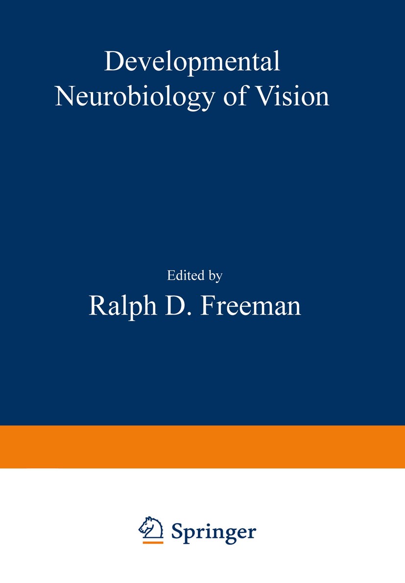 Titlebook: Developmental Neurobiology of Vision; Ralph D. Freeman Book 1979 Springer Science+Business Media New York 1979 behavior.biology.brain.cort Titlebook: Developmental Neurobiology of Vision; Ralph D. Freeman Book 1979 Springer Science+Business Media New York 1979 behavior.biology.brain.cort