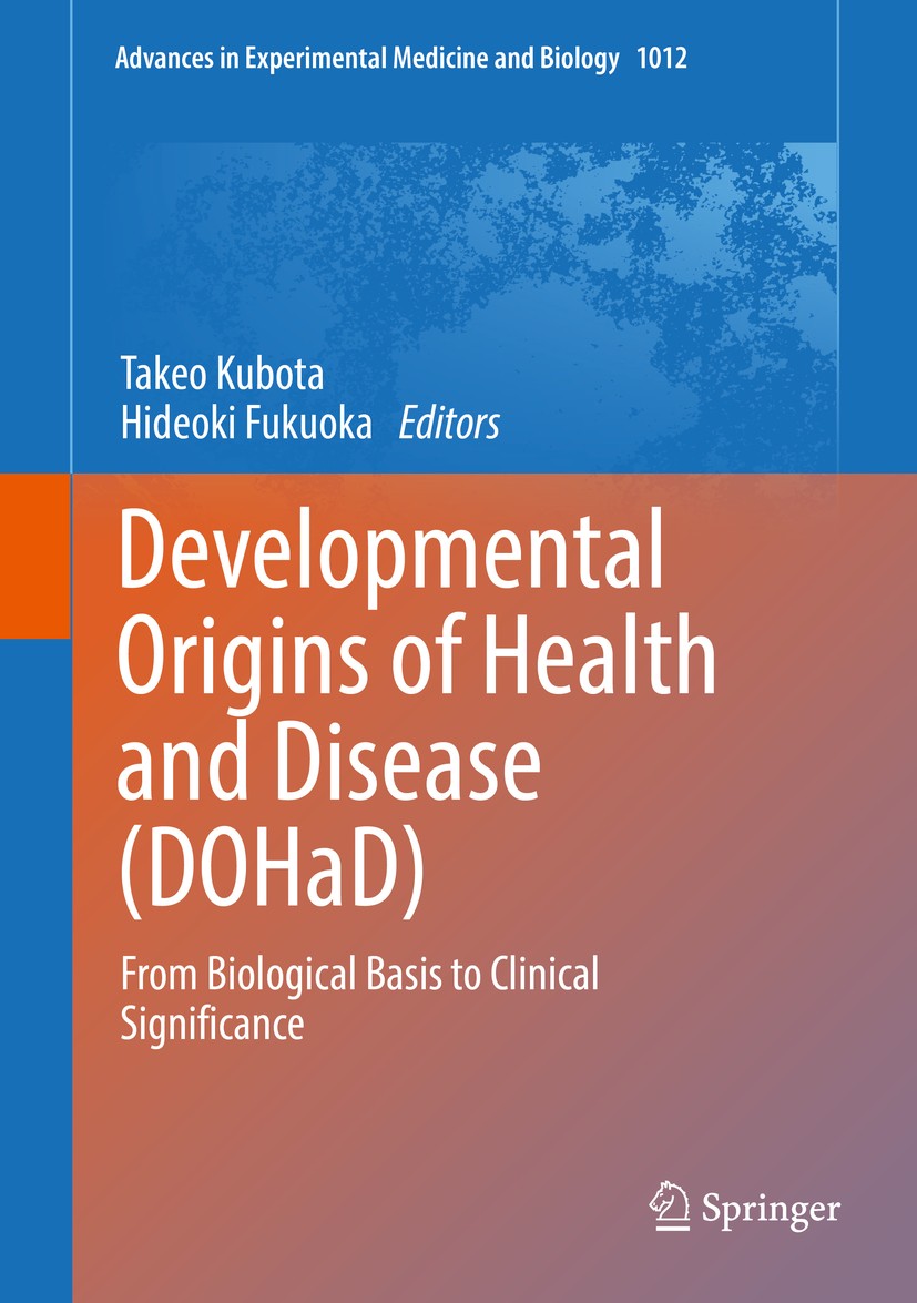 Titlebook: Developmental Origins of Health and Disease (DOHaD); From Biological Basi Takeo Kubota,Hideoki Fukuoka Book 2018 Springer Nature Singapore Titlebook: Developmental Origins of Health and Disease (DOHaD); From Biological Basi Takeo Kubota,Hideoki Fukuoka Book 2018 Springer Nature Singapore