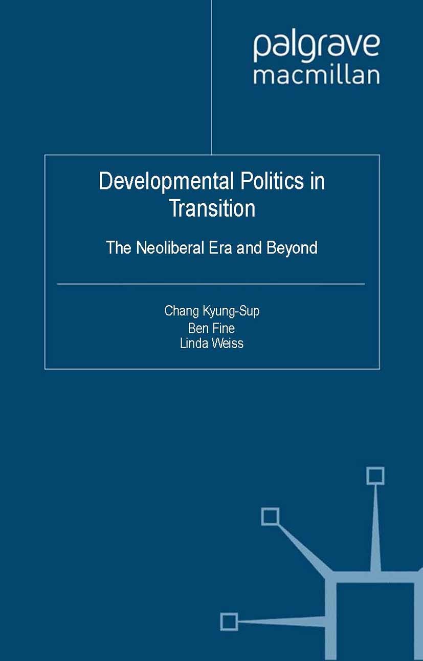 Titlebook: Developmental Politics in Transition; The Neoliberal Era a Chang Kyung-Sup (Professor of Sociology and the Di Book 2012 Palgrave Macmillan, Titlebook: Developmental Politics in Transition; The Neoliberal Era a Chang Kyung-Sup (Professor of Sociology and the Di Book 2012 Palgrave Macmillan,