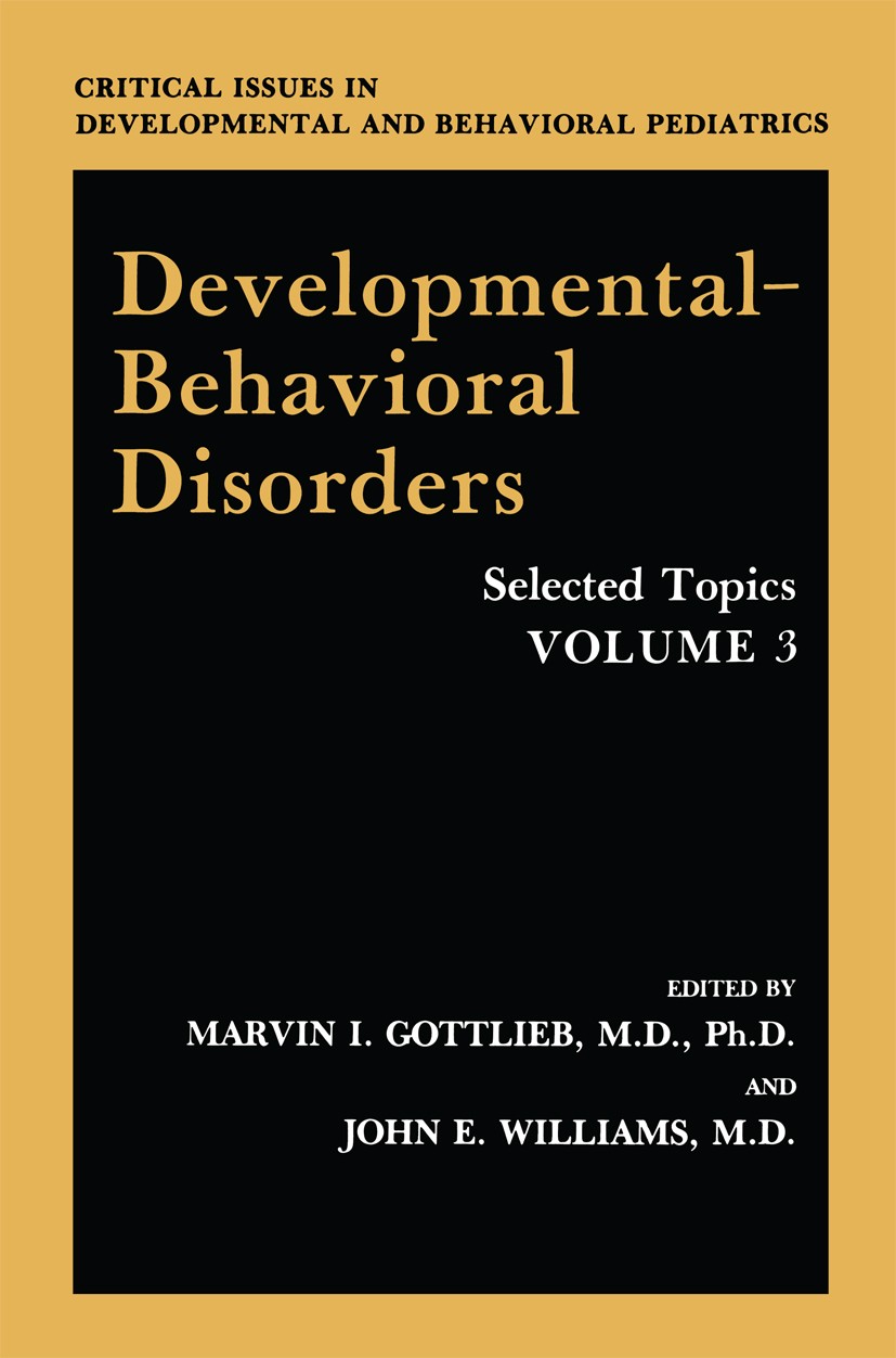 Titlebook: Developmental-Behavioral Disorders; Selected Topics Marvin I. Gottlieb (Director, Professor),John E. W Book 1991 Springer Science+Business Titlebook: Developmental-Behavioral Disorders; Selected Topics Marvin I. Gottlieb (Director, Professor),John E. W Book 1991 Springer Science+Business
