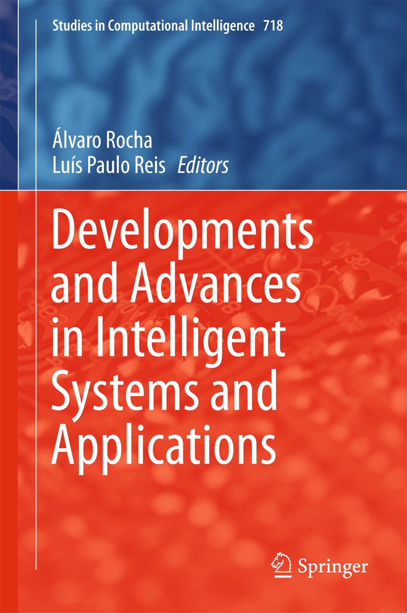 Titlebook: Developments and Advances in Intelligent Systems and Applications;  álvaro Rocha,Luís Paulo Reis Conference proceedings 2018 Springer Inter