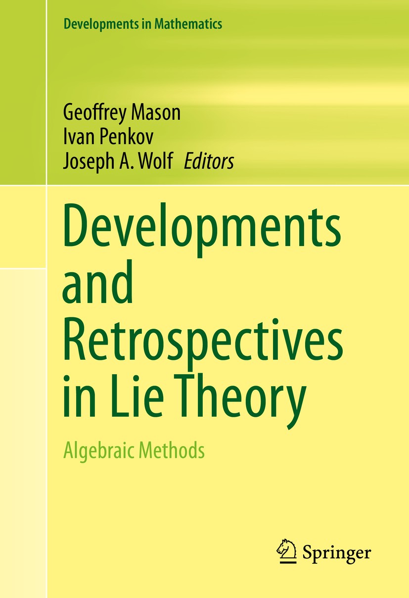 Titlebook: Developments and Retrospectives in Lie Theory; Algebraic Methods Geoffrey Mason,Ivan Penkov,Joseph A. Wolf Book 2014 Springer International Titlebook: Developments and Retrospectives in Lie Theory; Algebraic Methods Geoffrey Mason,Ivan Penkov,Joseph A. Wolf Book 2014 Springer International