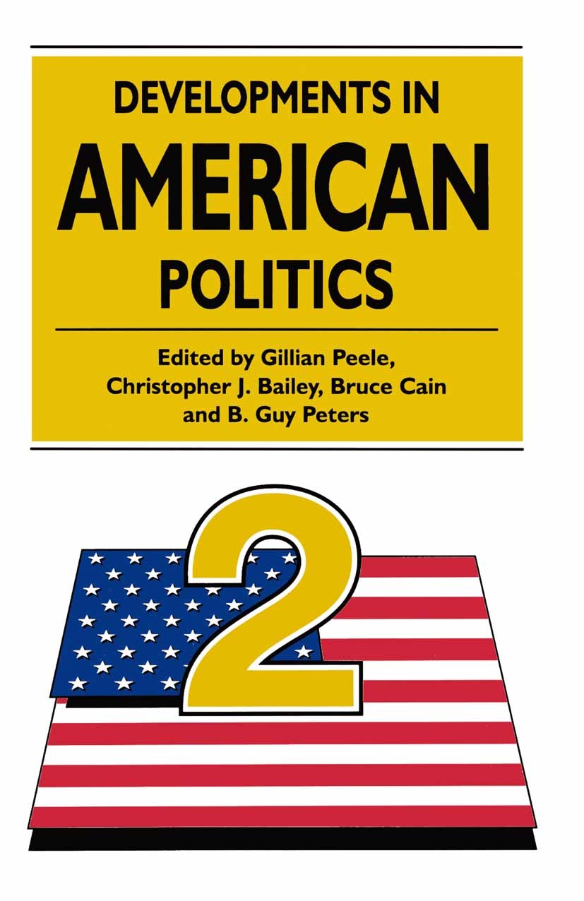 Titlebook: Developments in American Politics 2; Gillian Peele (Fellow and Tutor in Politics),Chris Textbook 1994Latest edition Macmillan Publishers L Titlebook: Developments in American Politics 2; Gillian Peele (Fellow and Tutor in Politics),Chris Textbook 1994Latest edition Macmillan Publishers L