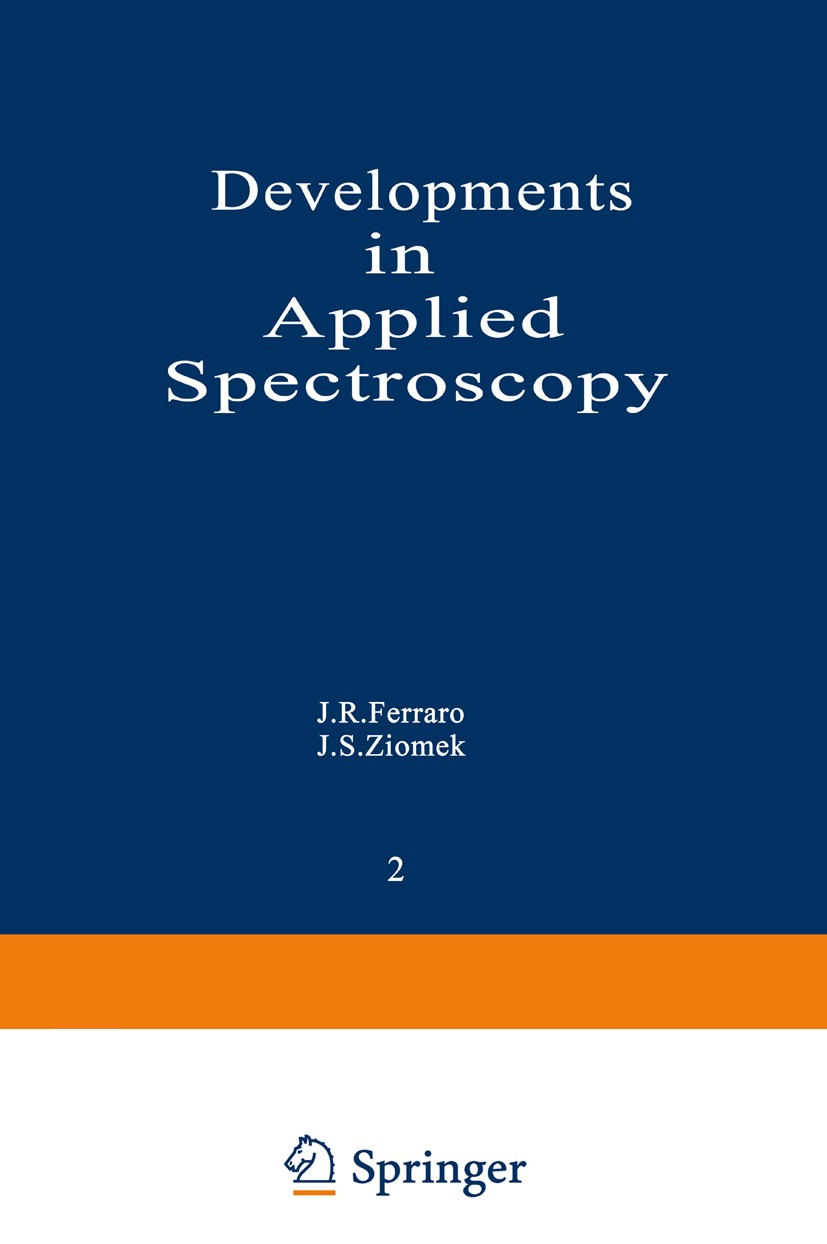 Titlebook: Developments in Applied Spectroscopy; Volume 2: Proceeding J. R. Ferraro,J. S. Ziomek Conference proceedings 1963 Springer Science+Business Titlebook: Developments in Applied Spectroscopy; Volume 2: Proceeding J. R. Ferraro,J. S. Ziomek Conference proceedings 1963 Springer Science+Business