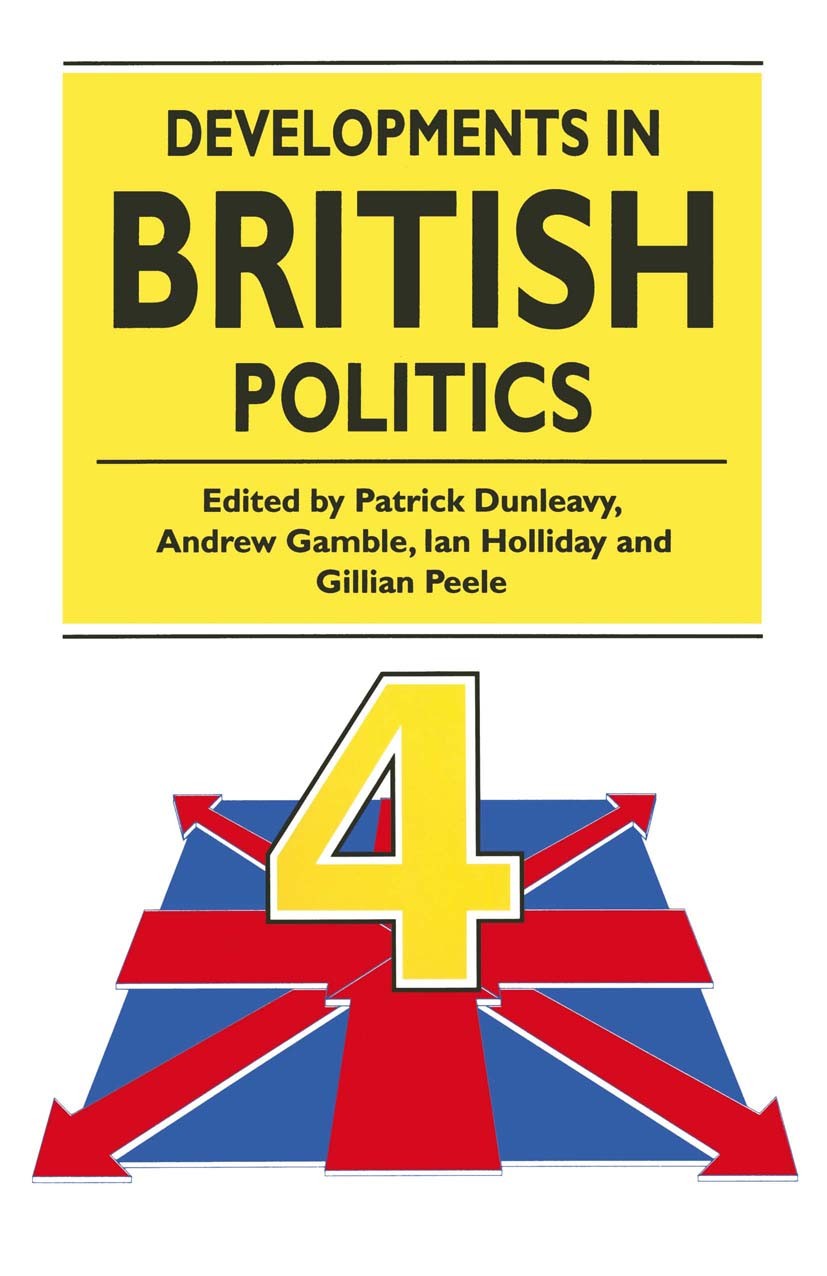 Titlebook: Developments in British Politics 4; Patrick Dunleavy (Professor of Government),Andrew Textbook 1993Latest edition Macmillan Publishers Li Titlebook: Developments in British Politics 4; Patrick Dunleavy (Professor of Government),Andrew Textbook 1993Latest edition Macmillan Publishers Li