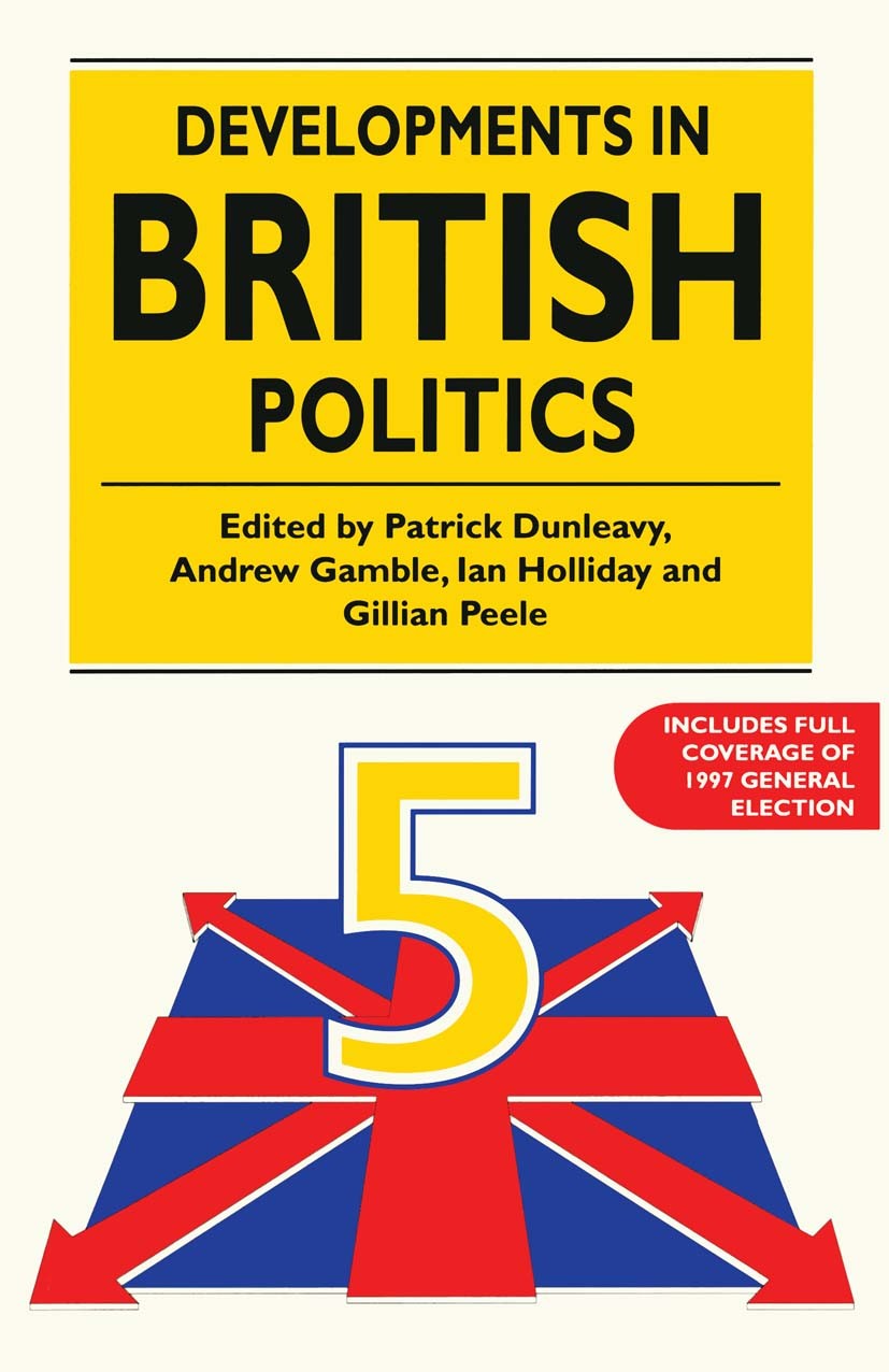 Titlebook: Developments in British Politics 5; Patrick Dunleavy (Professor of Government),Andrew Textbook 1997Latest edition Macmillan Publishers Li Titlebook: Developments in British Politics 5; Patrick Dunleavy (Professor of Government),Andrew Textbook 1997Latest edition Macmillan Publishers Li