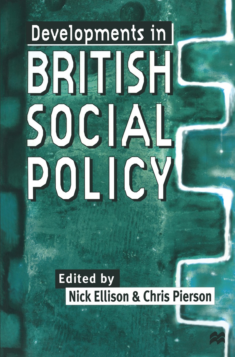 Titlebook: Developments in British Social Policy; Nick Ellison (Lecturer in Sociology and Social Pol Textbook 1998Latest edition Macmillan Publishers Titlebook: Developments in British Social Policy; Nick Ellison (Lecturer in Sociology and Social Pol Textbook 1998Latest edition Macmillan Publishers