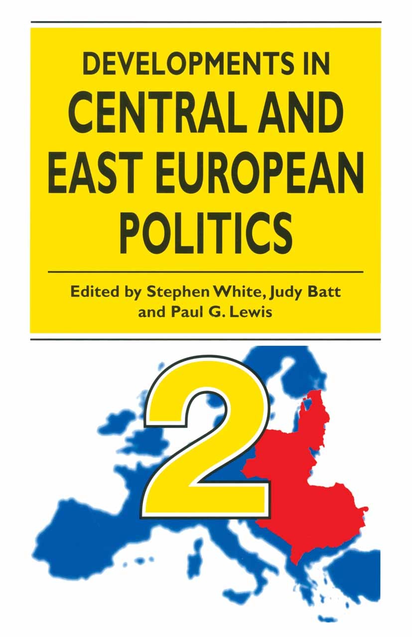 Titlebook: Developments in Central and East European Politics 2; Stephen White (Professor of Politics, Senior Resea Textbook 1998Latest edition Macmi Titlebook: Developments in Central and East European Politics 2; Stephen White (Professor of Politics, Senior Resea Textbook 1998Latest edition Macmi