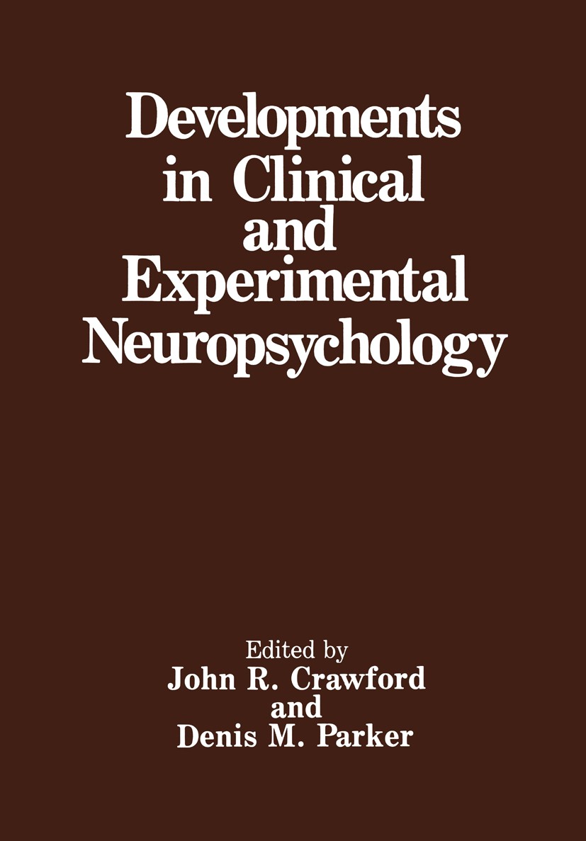 Titlebook: Developments in Clinical and Experimental Neuropsychology; John R. Crawford,Denis M. Parker Book 1989 Springer Science+Business Media New Titlebook: Developments in Clinical and Experimental Neuropsychology; John R. Crawford,Denis M. Parker Book 1989 Springer Science+Business Media New