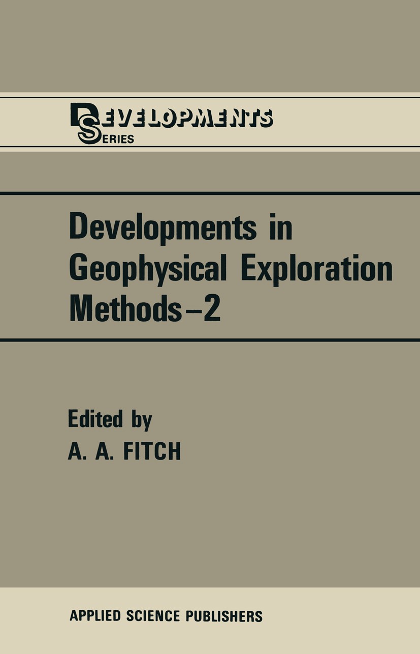 Titlebook: Developments in Geophysical Exploration Methods; A. A. Fitch (Consultant) Book 1981 Applied Science Publishers Ltd 1981 development.energy Titlebook: Developments in Geophysical Exploration Methods; A. A. Fitch (Consultant) Book 1981 Applied Science Publishers Ltd 1981 development.energy