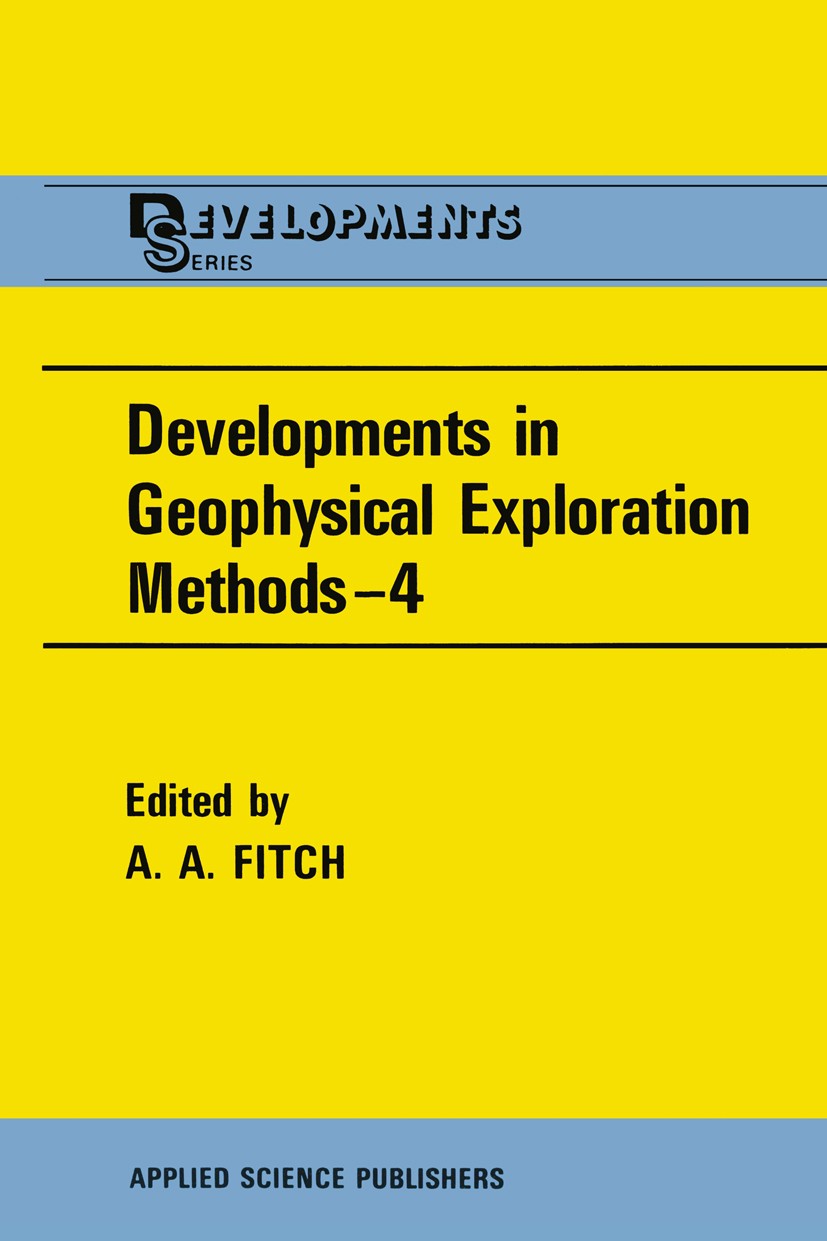 Titlebook: Developments in Geophysical Exploration Methods—4; A. A. Fitch (Consultant) Book 1983 Applied Science Publishers Ltd 1983 exploration.geop Titlebook: Developments in Geophysical Exploration Methods—4; A. A. Fitch (Consultant) Book 1983 Applied Science Publishers Ltd 1983 exploration.geop