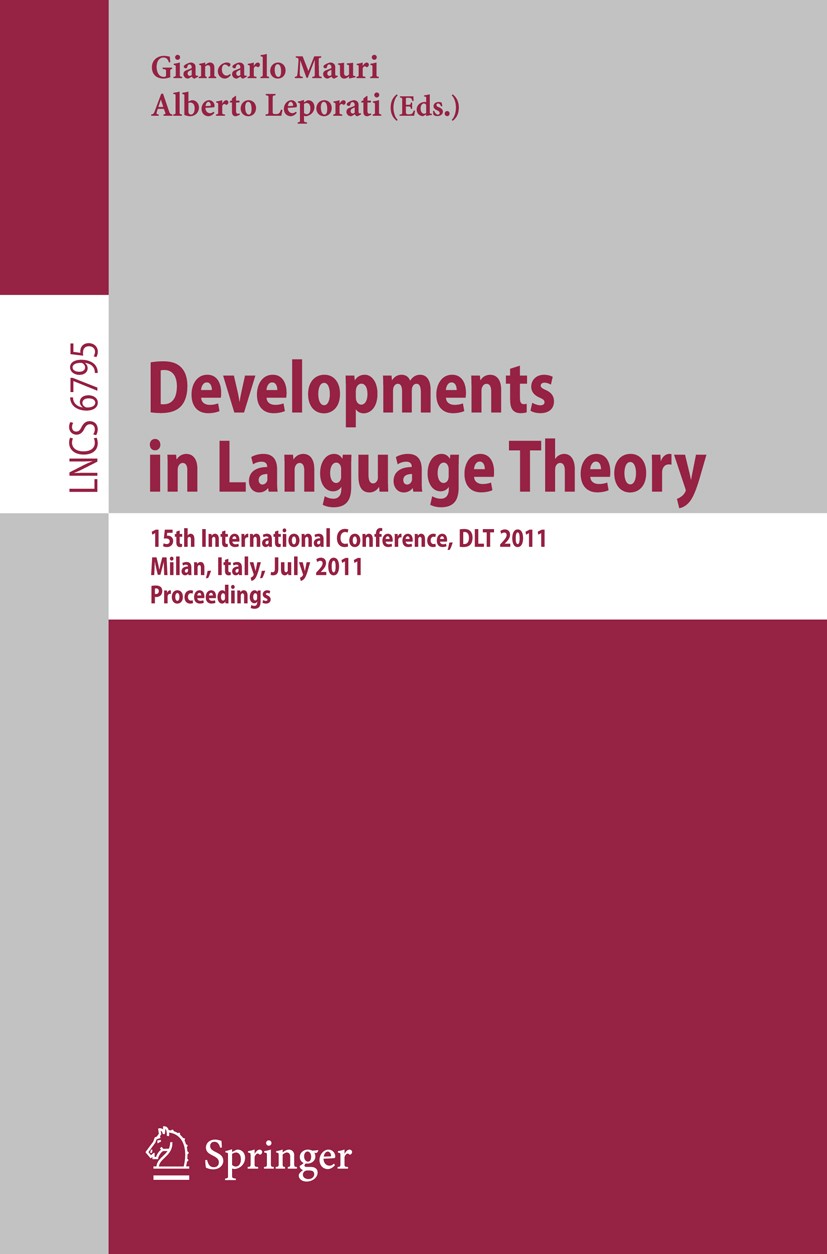 Titlebook: Development in Language Theory; 15th International C Giancarlo Mauri,Alberto Leporati Conference proceedings 2011 Springer-Verlag GmbH Berl Titlebook: Development in Language Theory; 15th International C Giancarlo Mauri,Alberto Leporati Conference proceedings 2011 Springer-Verlag GmbH Berl