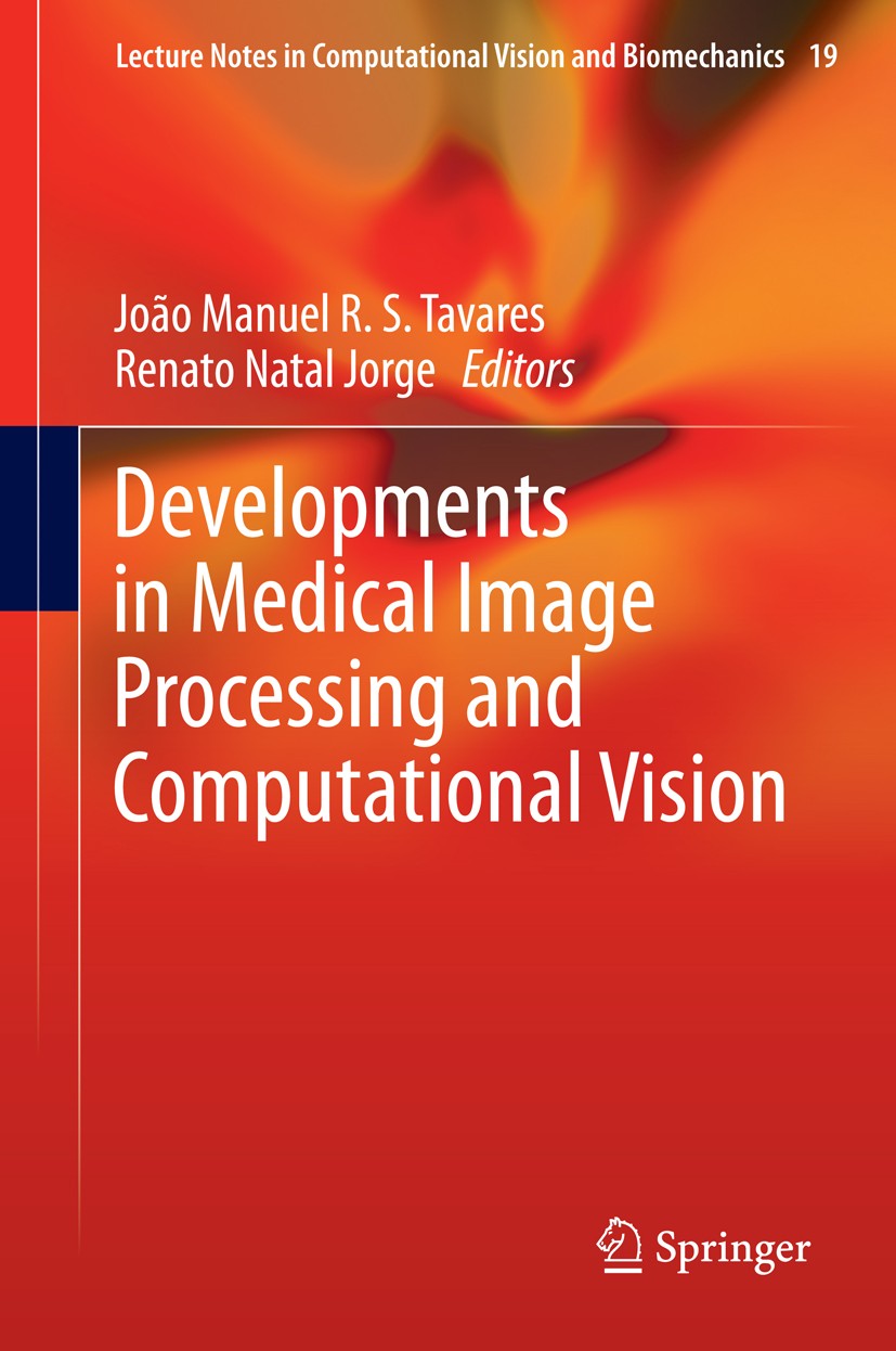 Titlebook: Developments in Medical Image Processing and Computational Vision; João Manuel R. S. Tavares,Renato Natal Jorge Book 2015 Springer Interna Titlebook: Developments in Medical Image Processing and Computational Vision; João Manuel R. S. Tavares,Renato Natal Jorge Book 2015 Springer Interna