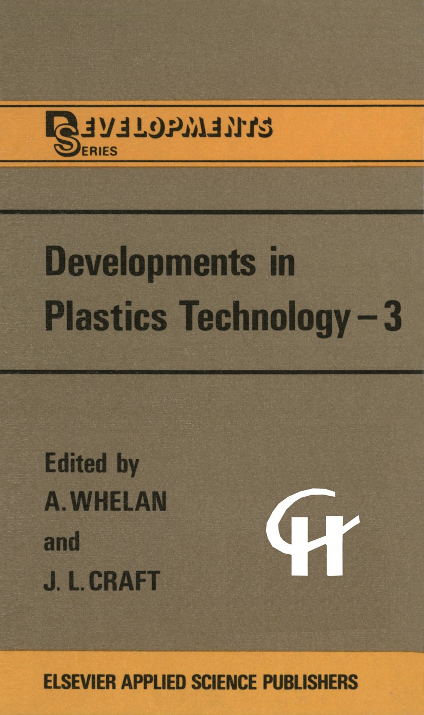 Titlebook: Developments in Plastics Technology —3; A. Whelan,J. L. Craft (Technical Consultant) Book 1986 Elsevier Applied Science Publishers LTD 198 Titlebook: Developments in Plastics Technology —3; A. Whelan,J. L. Craft (Technical Consultant) Book 1986 Elsevier Applied Science Publishers LTD 198